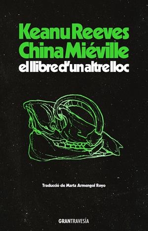 EL LLIBRE D’UN ALTRE LLOC | 9788412794496 | REEVES, KEANU/MIÉVILLE, CHINA | Llibreria La Font de Mimir - Llibreria online Barcelona - Comprar llibres català i castellà