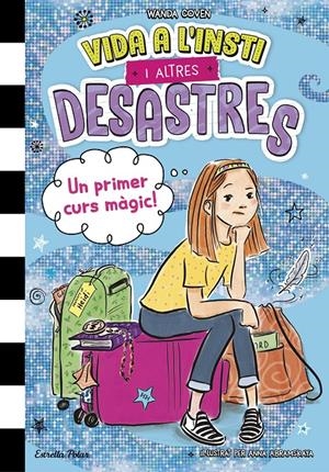 VIDA A L'INSTI I ALTRES DESASTRES 1. UN PRIMER CURS MÀGIC! | 9788413899800 | COVEN, WANDA | Llibreria La Font de Mimir - Llibreria online Barcelona - Comprar llibres català i castellà