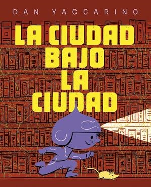 LA CIUDAD BAJO LA CIUDAD | 9788467974034 | YACCARINO, DAN | Llibreria La Font de Mimir - Llibreria online Barcelona - Comprar llibres català i castellà